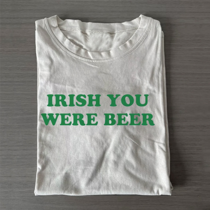 Irish You Were Beer T-shirt