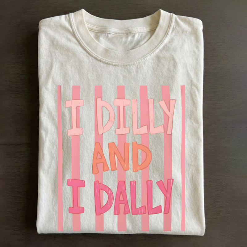 I Dilly And I Dally mom T-shirt