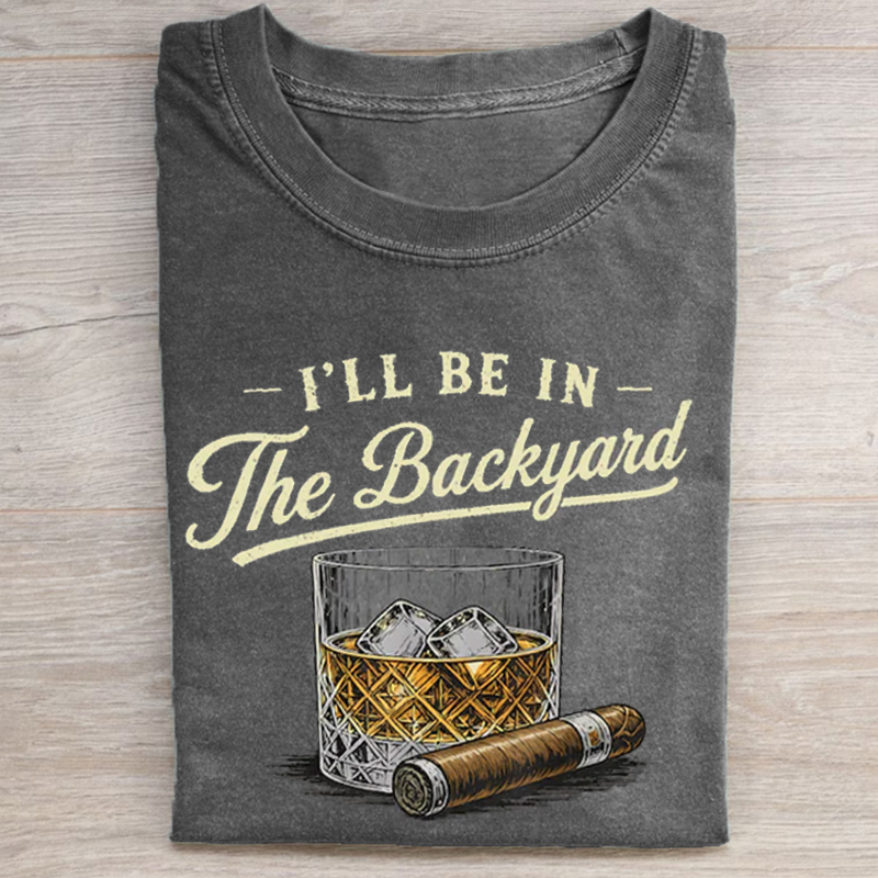 I’ll Be In The Backyard T-shirt