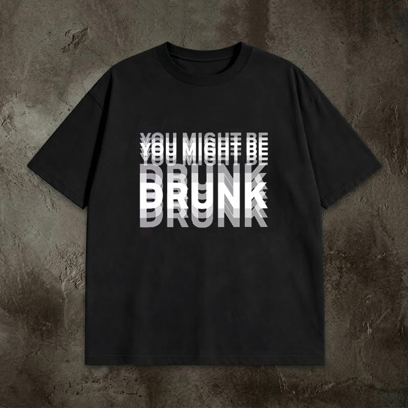 You Might Be Drunk T-Shirt