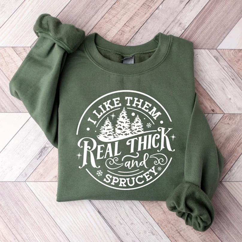 I like them real thick and sprucy Sweatshirt 