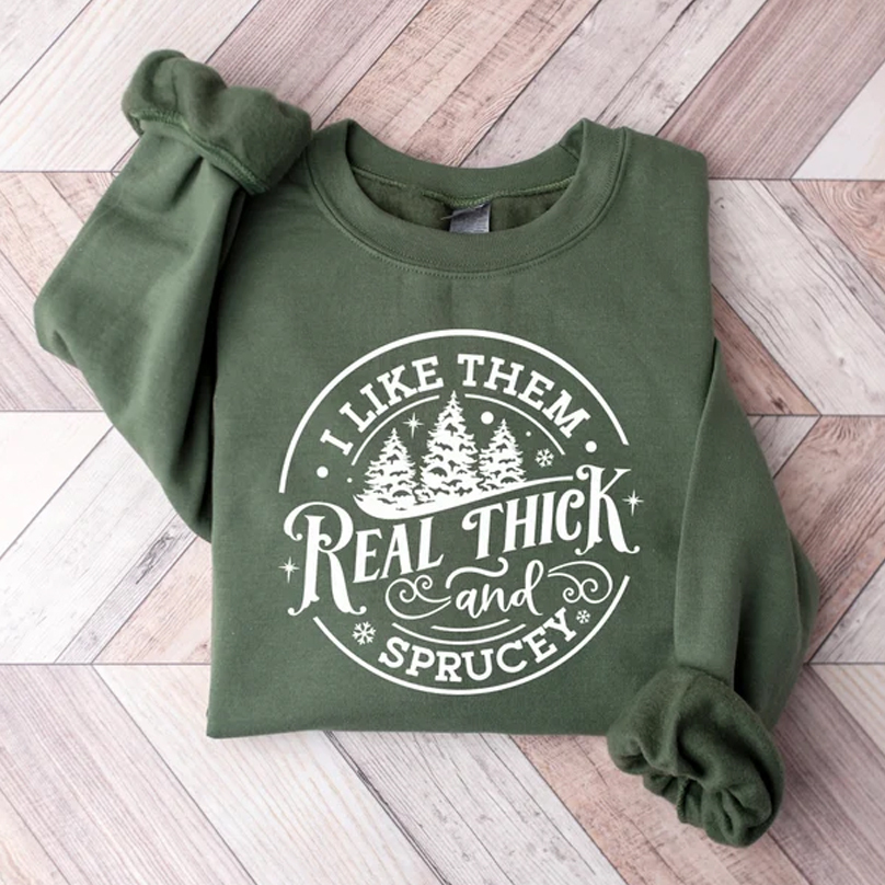 I like them real thick and sprucy Sweatshirt