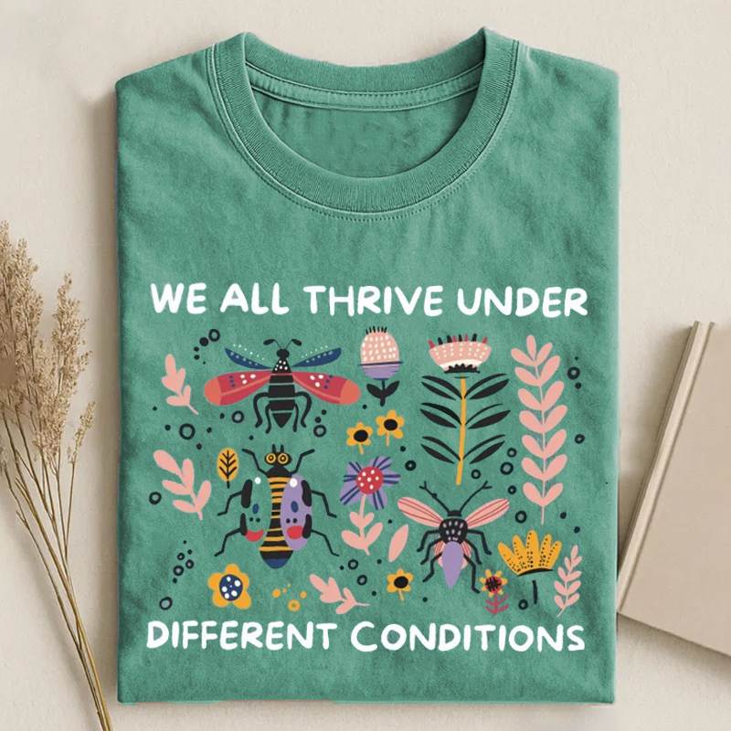 We All Thrive Under Different Conditions T-shirt