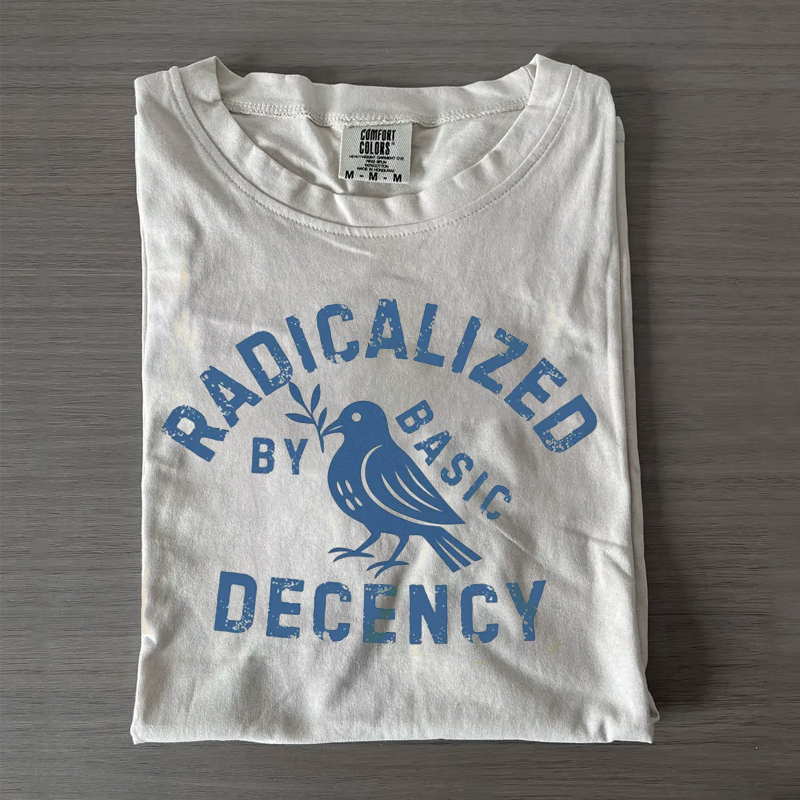Radicalized By Basic Decency T-shirt