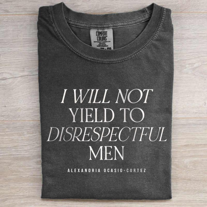 I Will Not Yield to Disrespectful Men AOC Quote T-shirt