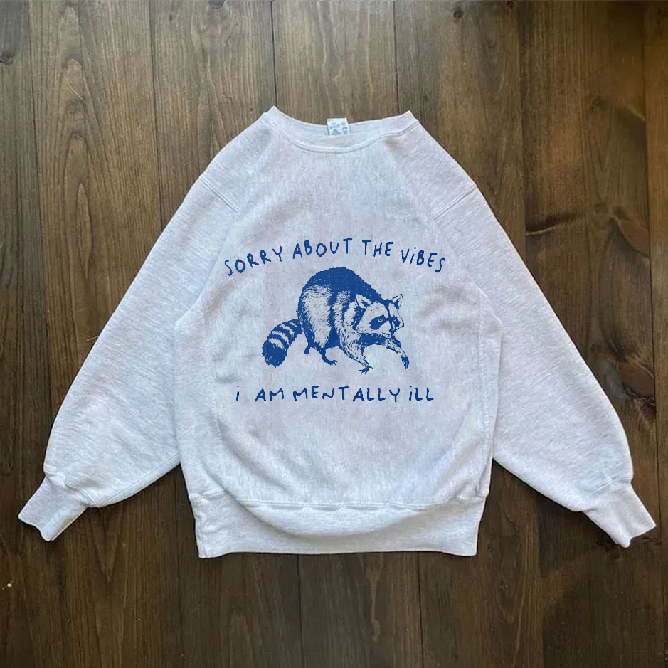 Sorry About The Vibes I Am Mentally Ill Sweatshirt