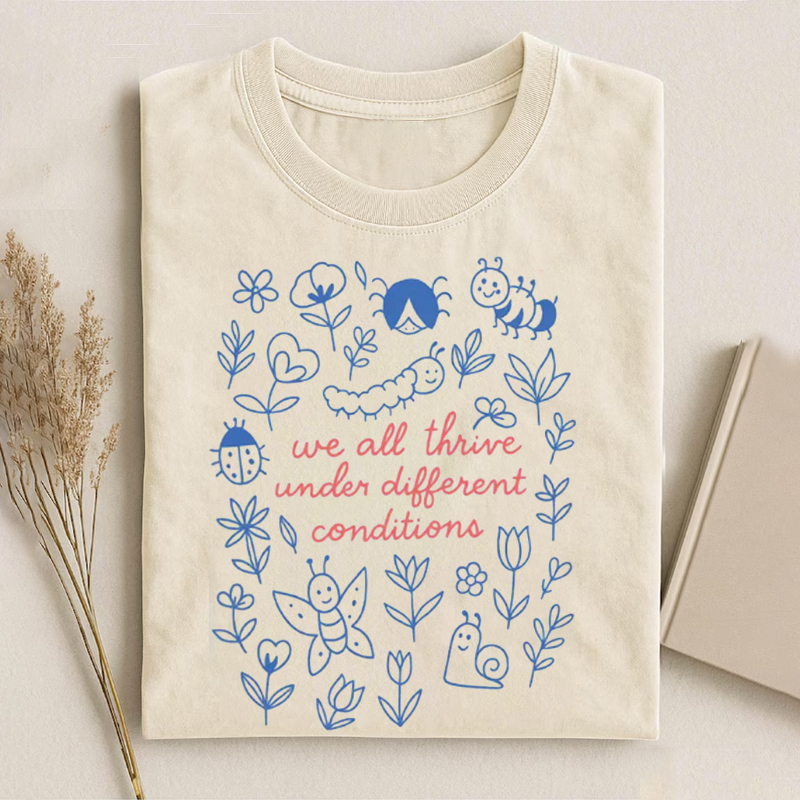 We All Thrive Under Different Conditions T-shirt