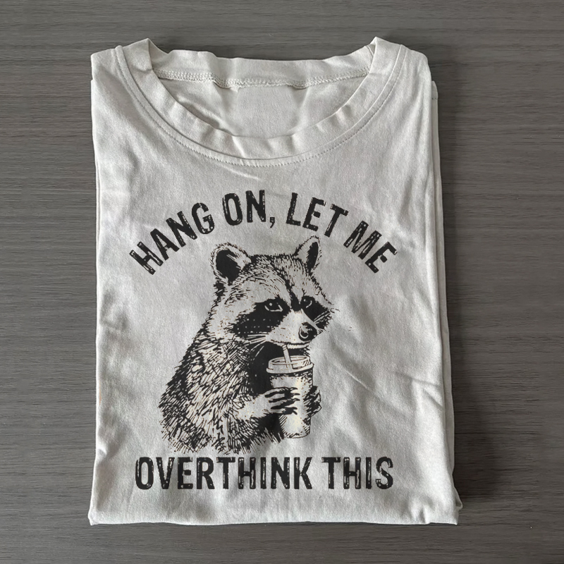 Hang On Let Me Overthink This T-shirt