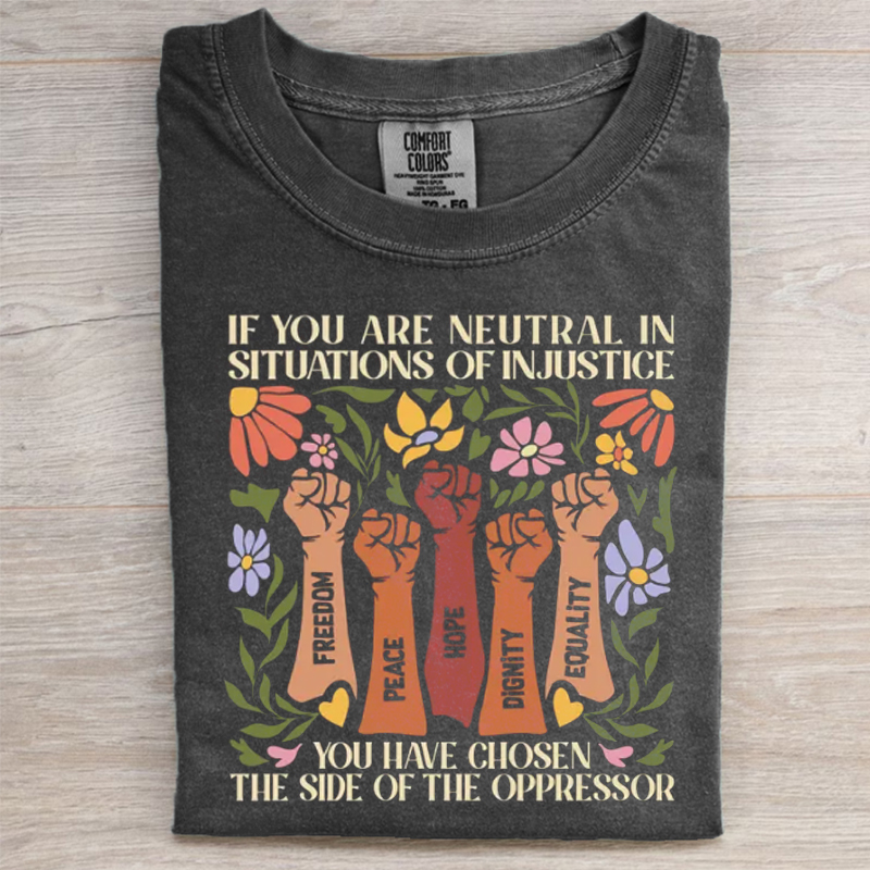 If You Are Neutral In Situations Of Injustice T-shirt