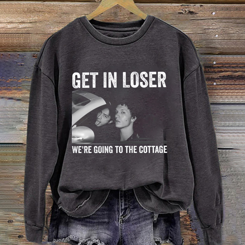 Get In Loser We're Going To The Cottage Sweatshirt