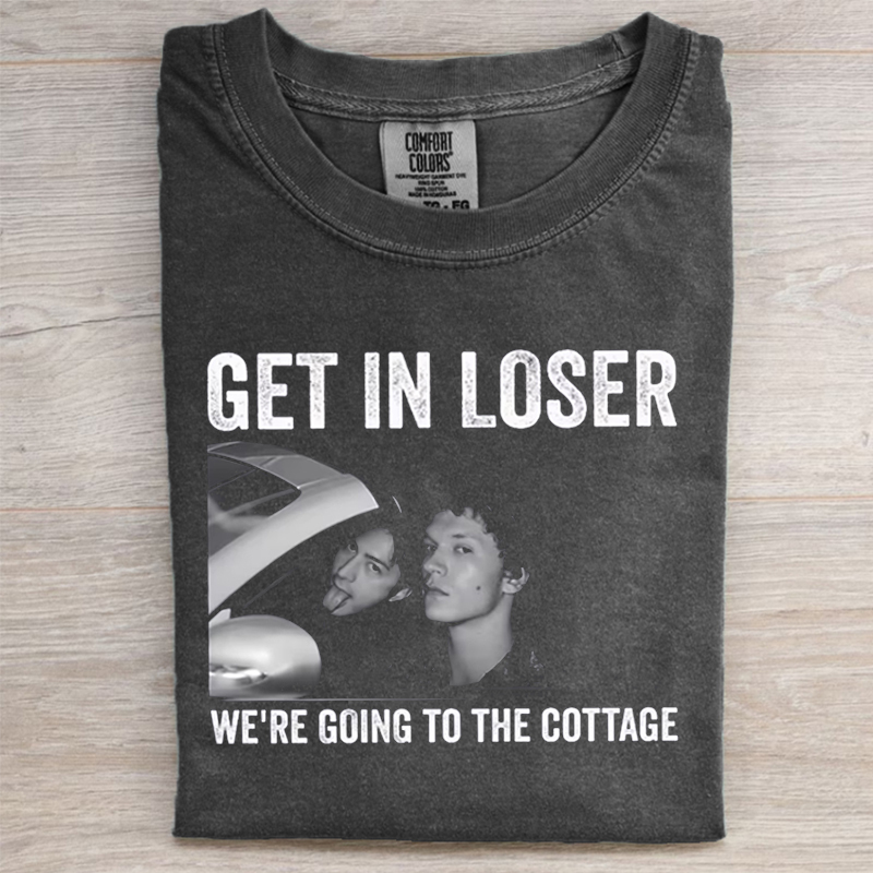 Get In Loser We're Going To The Cottage T-shirt
