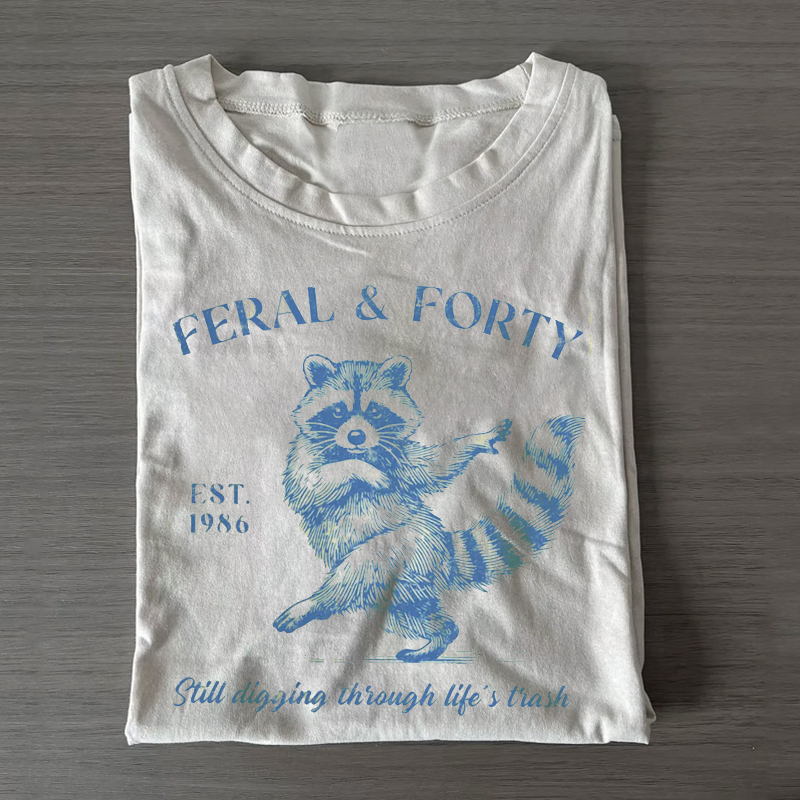 Feral & Forty Sarcastic T-shirt