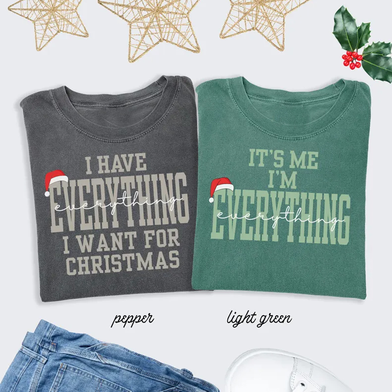 I Have Everything I Want For Christmas T-shirt