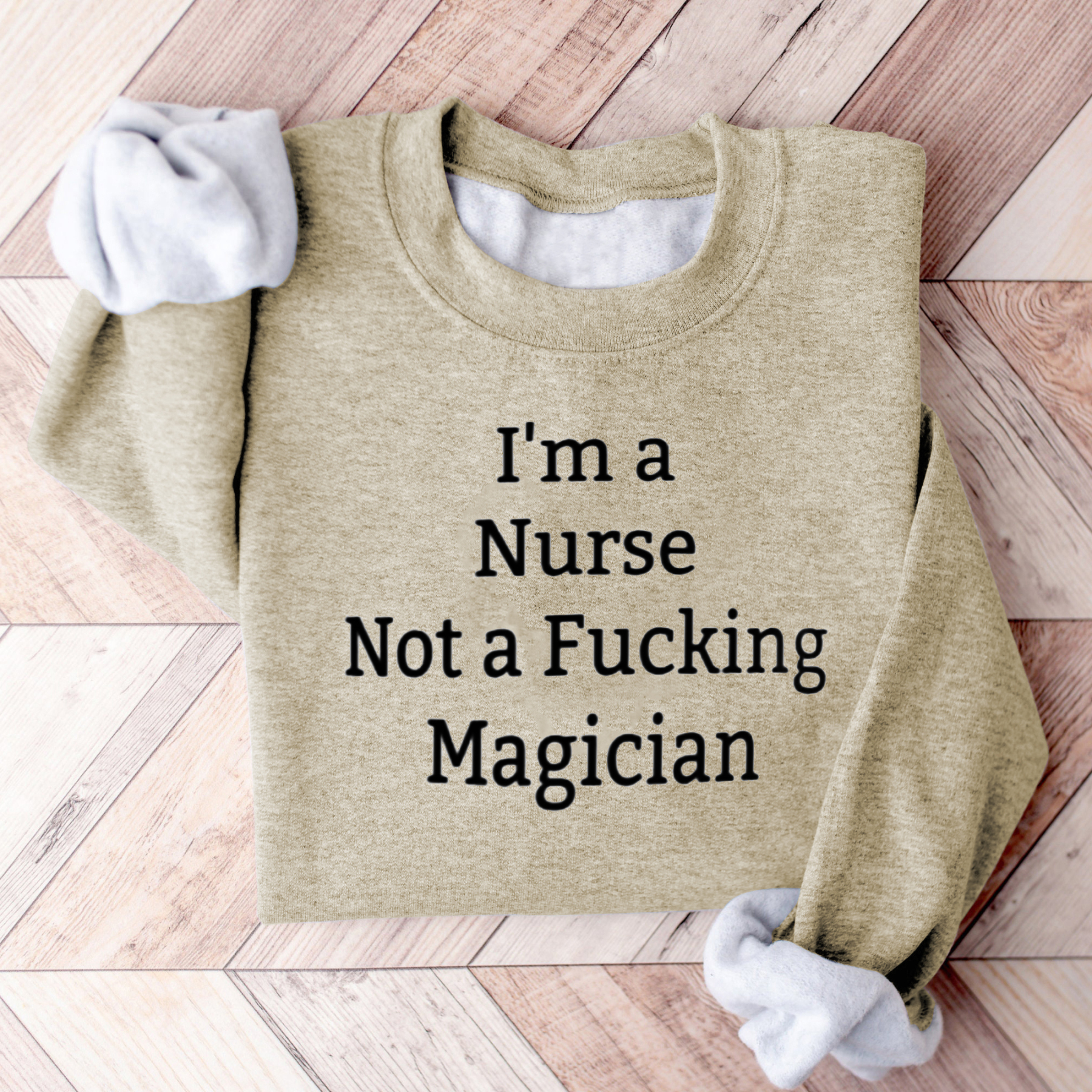 I'm A Nurse Not A Magician Sweatshirt
