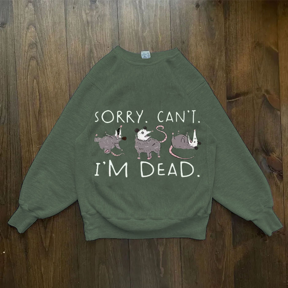 Sorry Can't I'm DEAD Sweatshirt