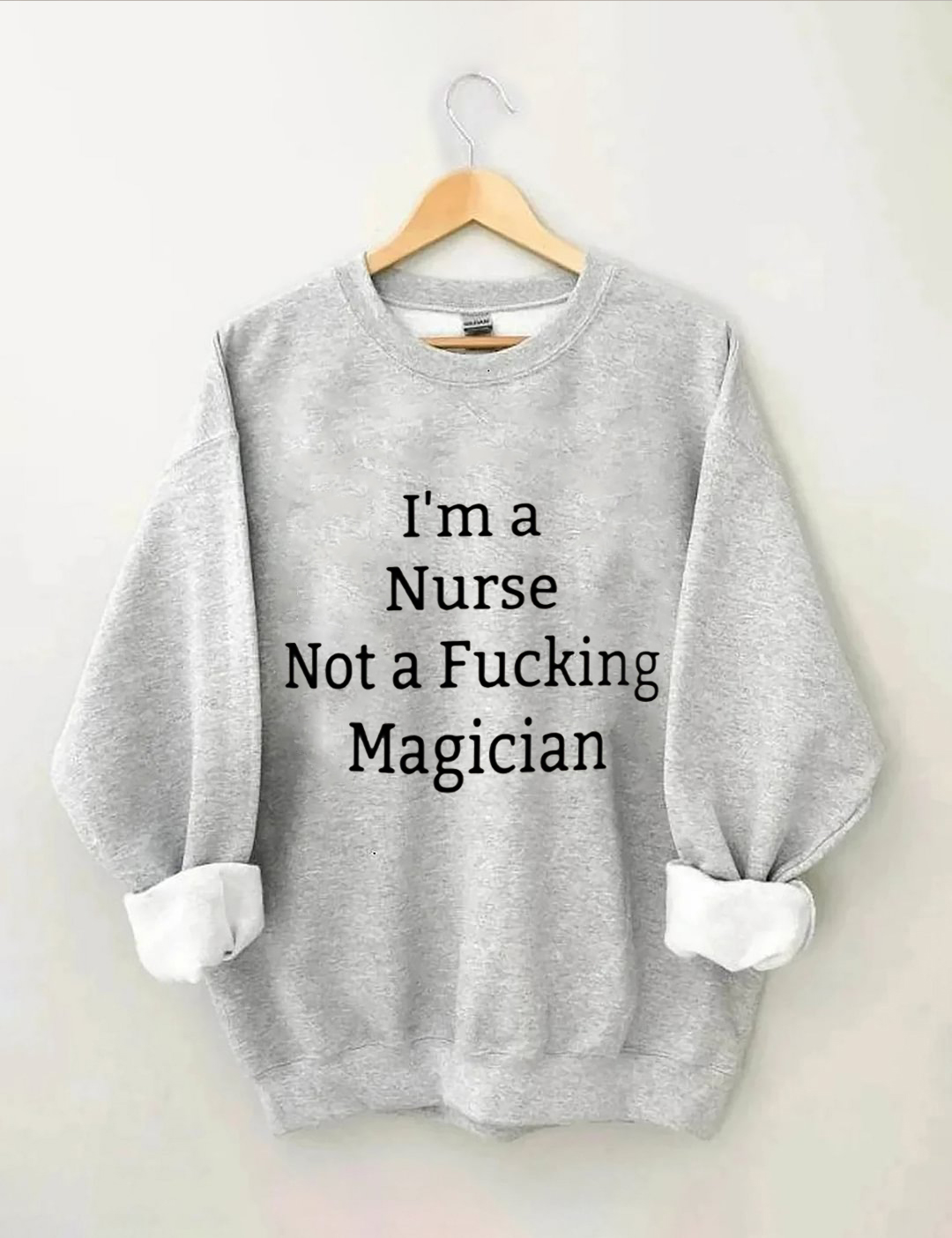 I'm A Nurse Not A Magician Sweatshirt