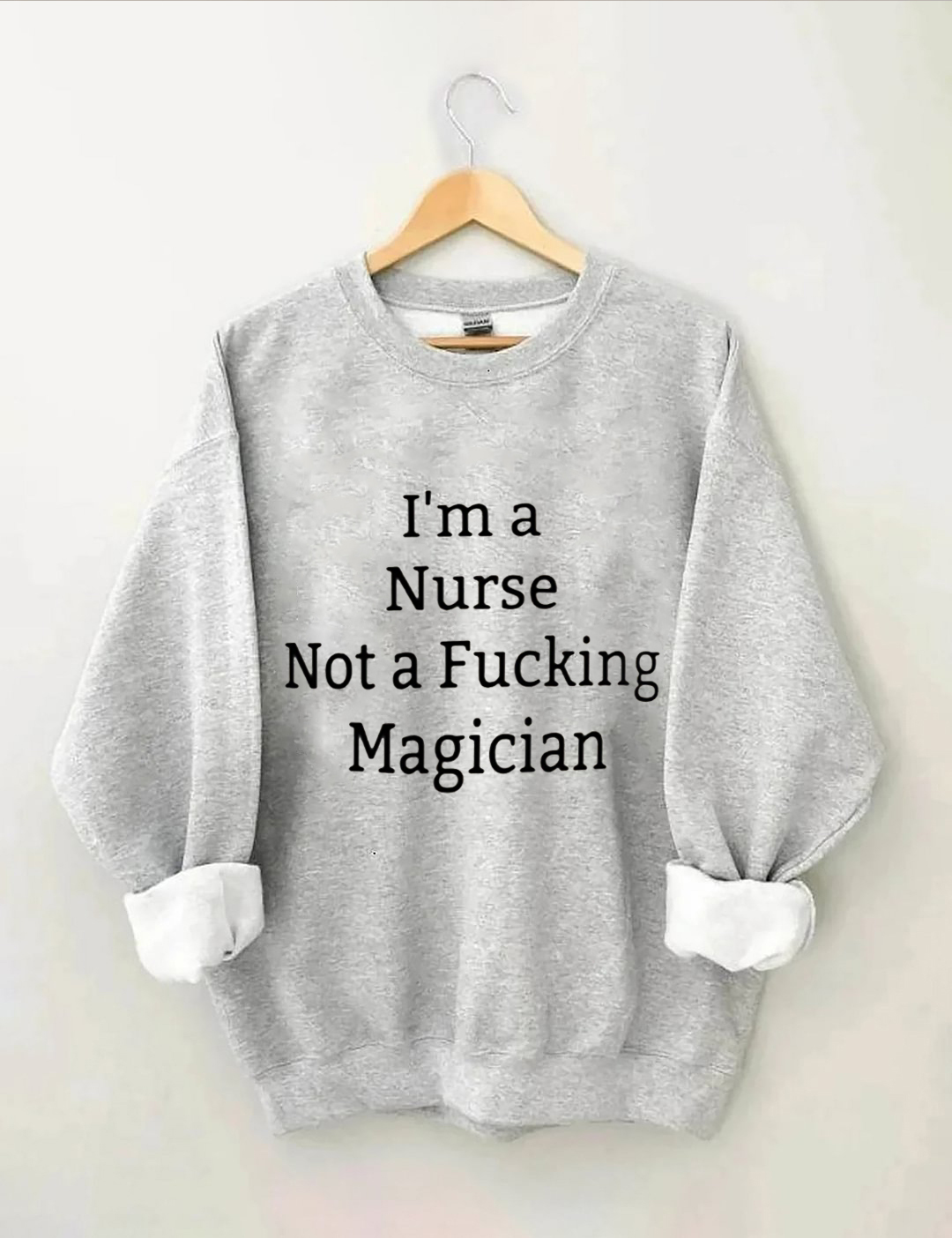I'm A Nurse Not A Magician Sweatshirt