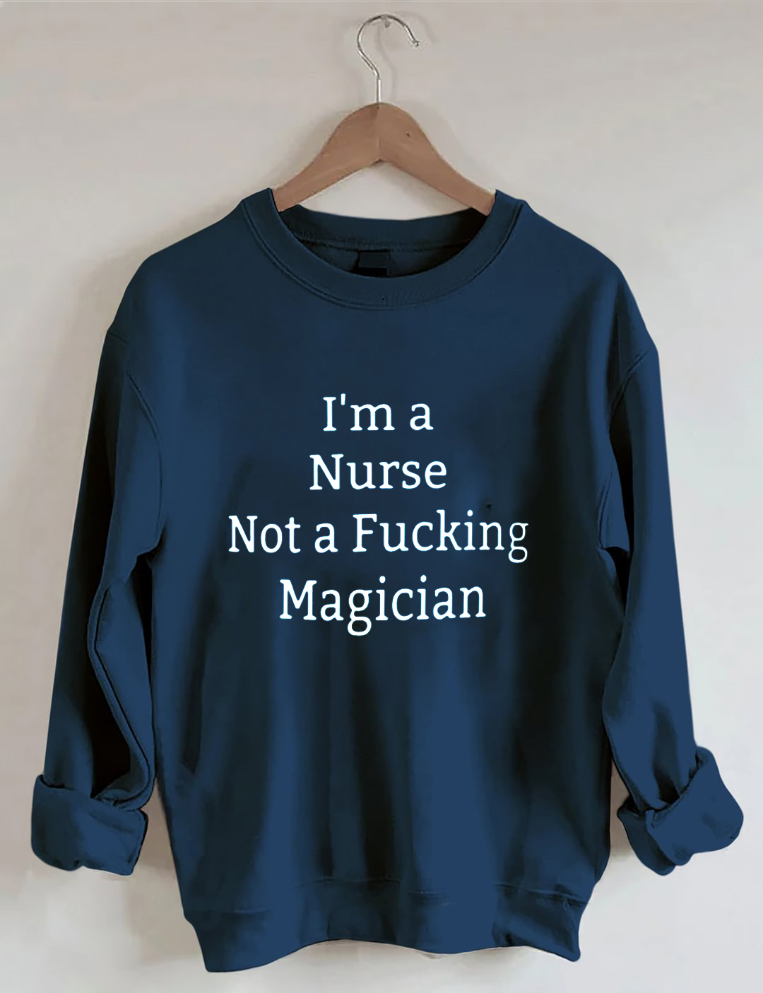 I'm A Nurse Not A Magician Sweatshirt