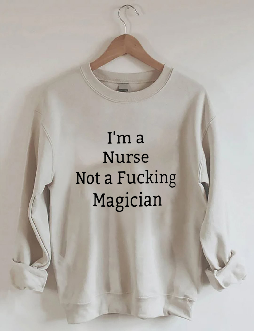I'm A Nurse Not A Magician Sweatshirt