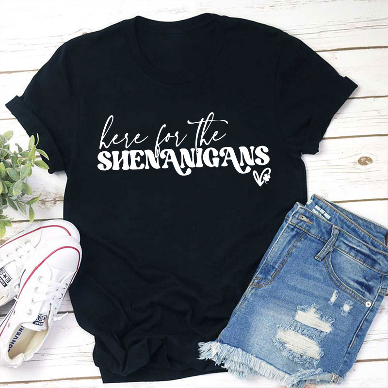 Here For The Shenanigans Teacher T-Shirt