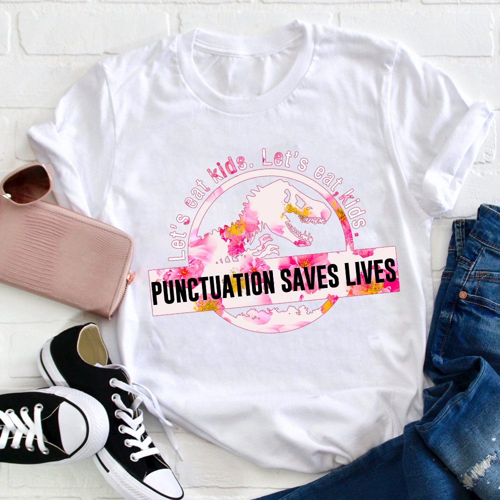 Let's Eat Kids Color Punctuation Saves Lives T-Shirt