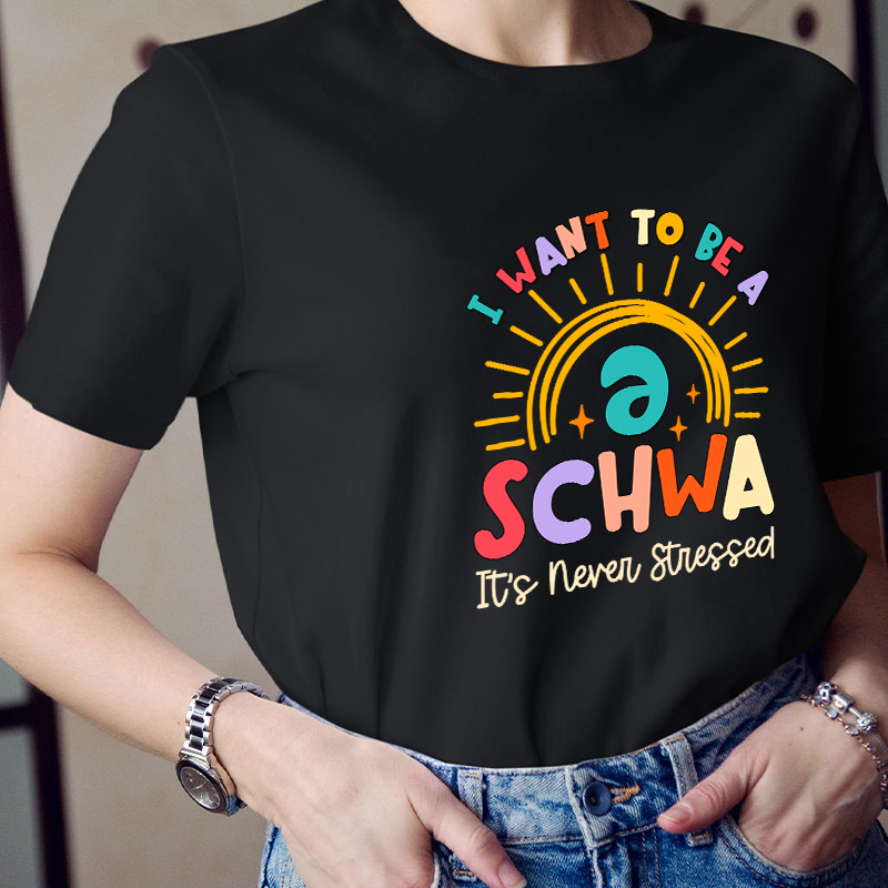 I Want To Be A Schwa Rainbow Teacher T-Shirt