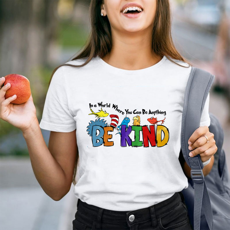 In a World Where You Can Be Anything Teacher T-Shirt