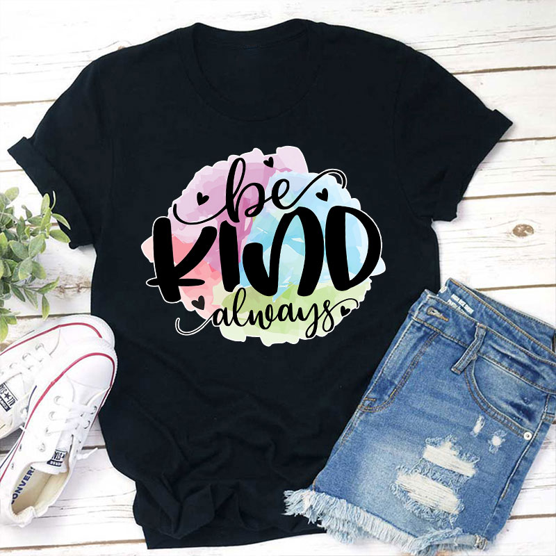 Be Kind Always Teacher T-Shirt