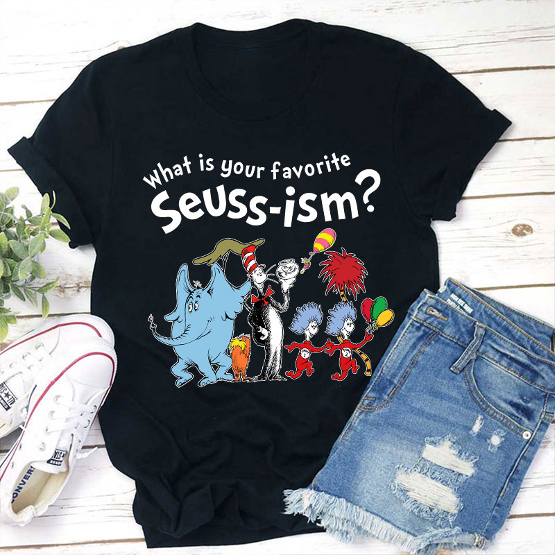 What Is Your Favorite Seussism Teacher T-Shirt