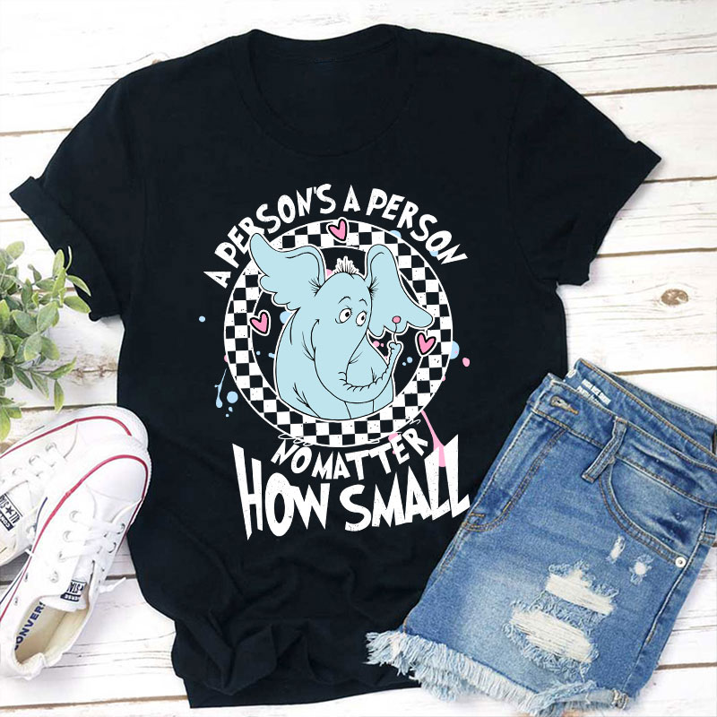 A Person's A Person No Matter How Small Teacher T-Shirt