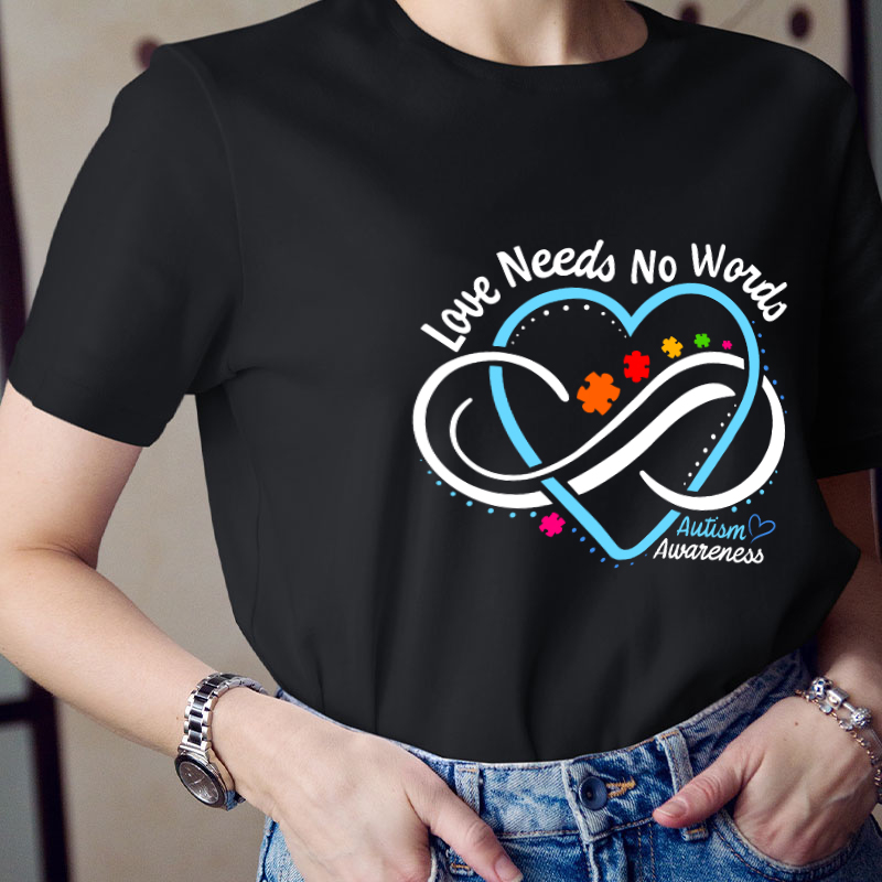 Love Needs No Words Autism Awareness Teacher T-Shirt