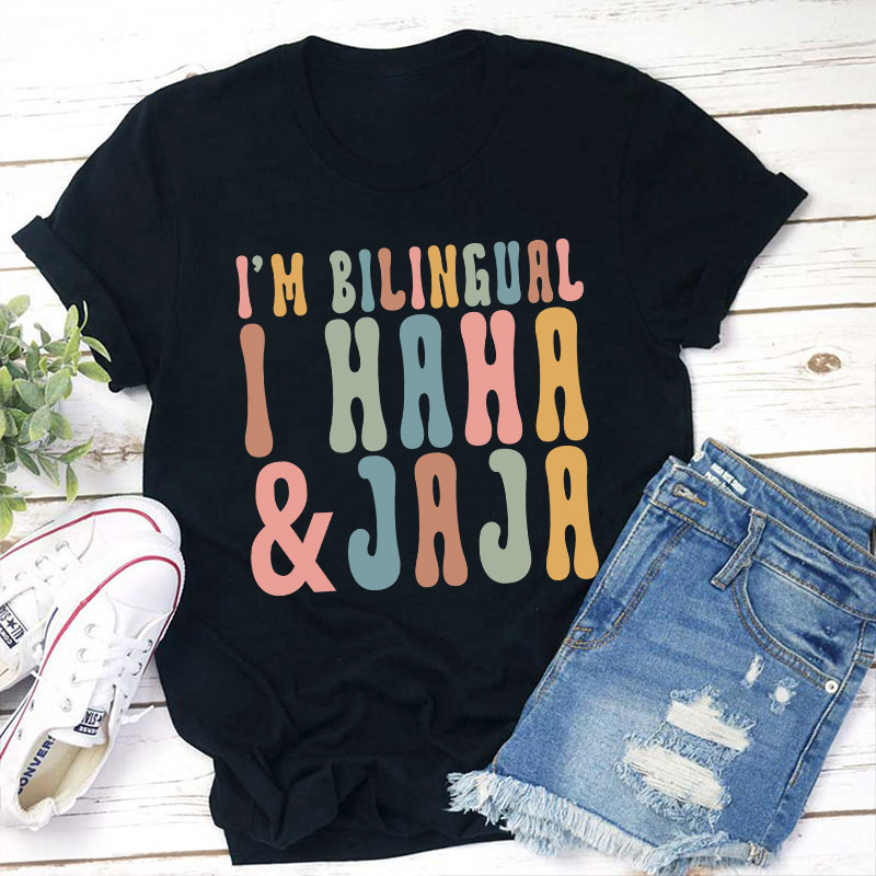 I'm Bilingual I Haha And Jaja Teacher T-Shirt