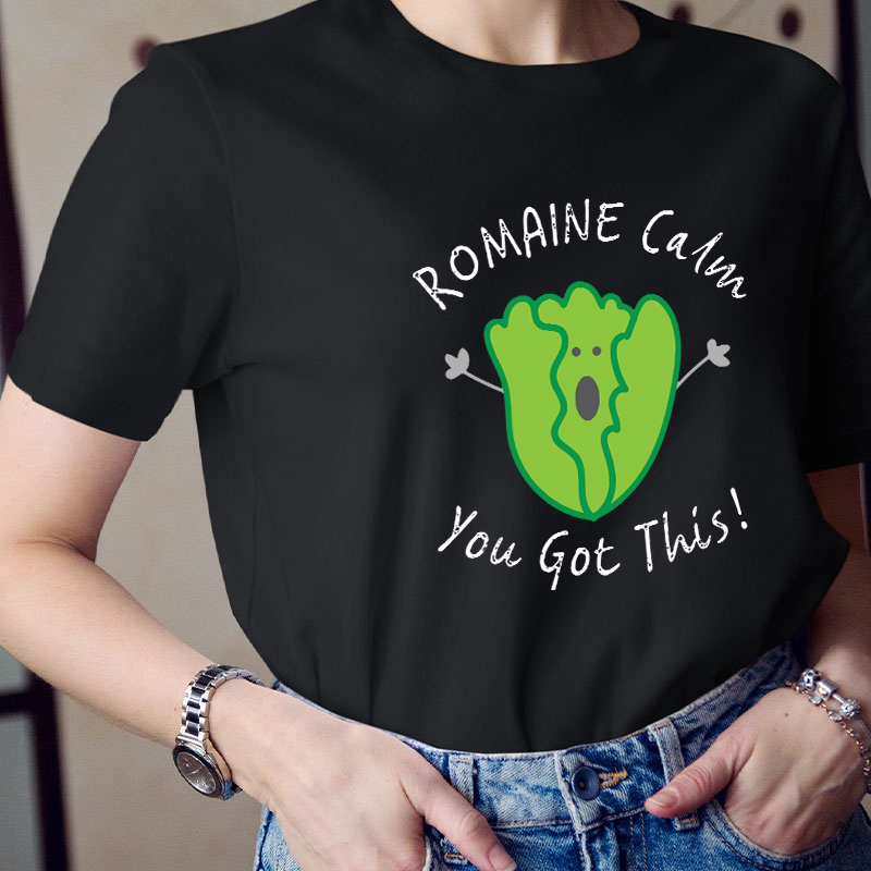 Romaine Calm You Got This T-Shirt