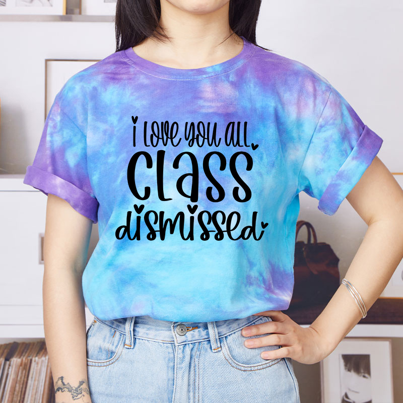 I Love You All Class Dismissed Teacher Tie-dye T-Shirt