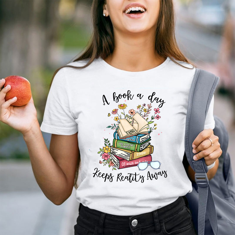 A Book A Day Keeps Reality Away Teacher T-Shirt