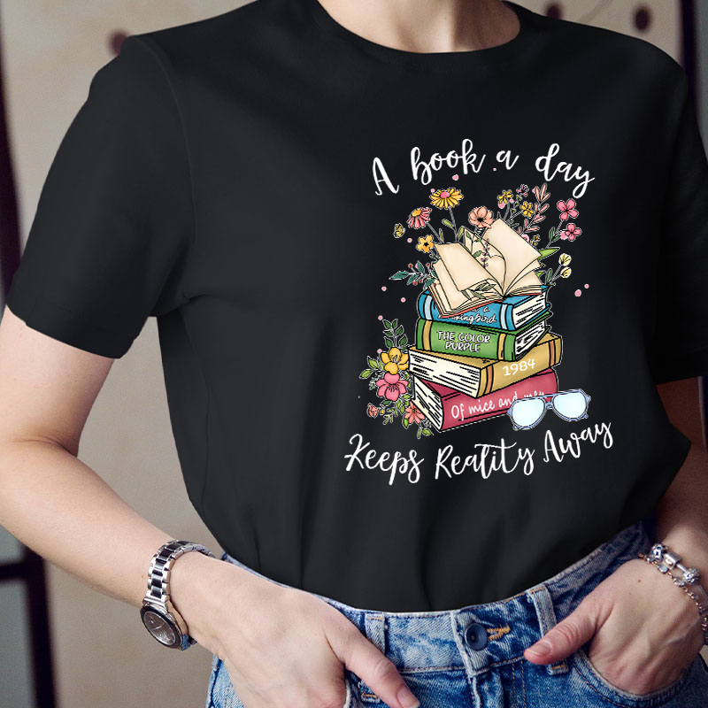A Book A Day Keeps Reality Away Teacher T-Shirt