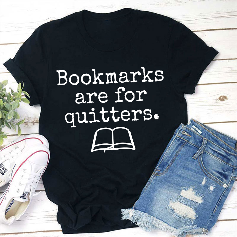 Bookmarks Are For Quitters Teacher T-Shirt