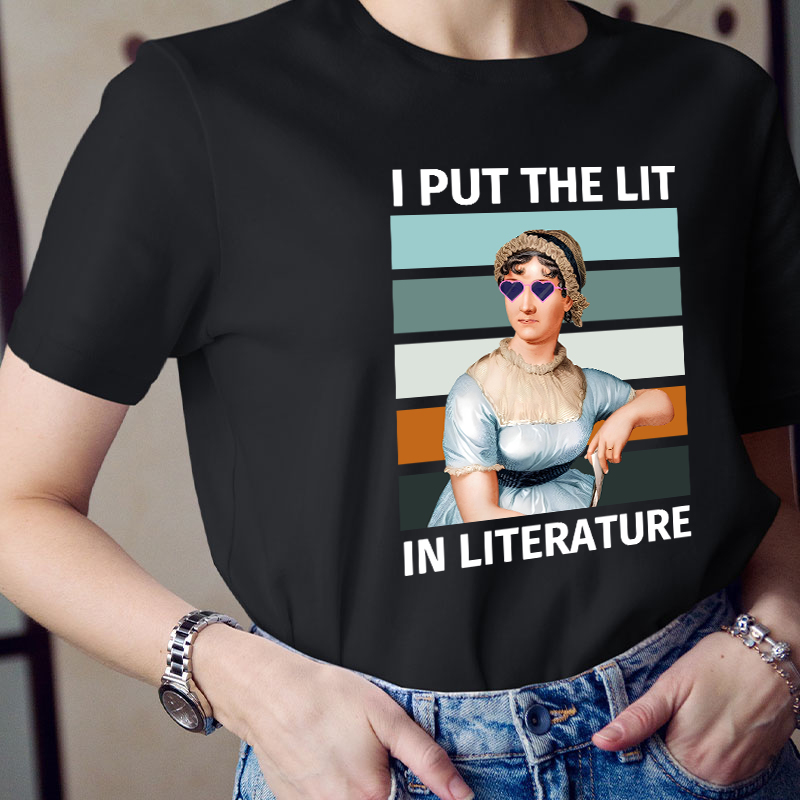 I Put The Lit in Literature Jane Austen Teacher T-Shirt