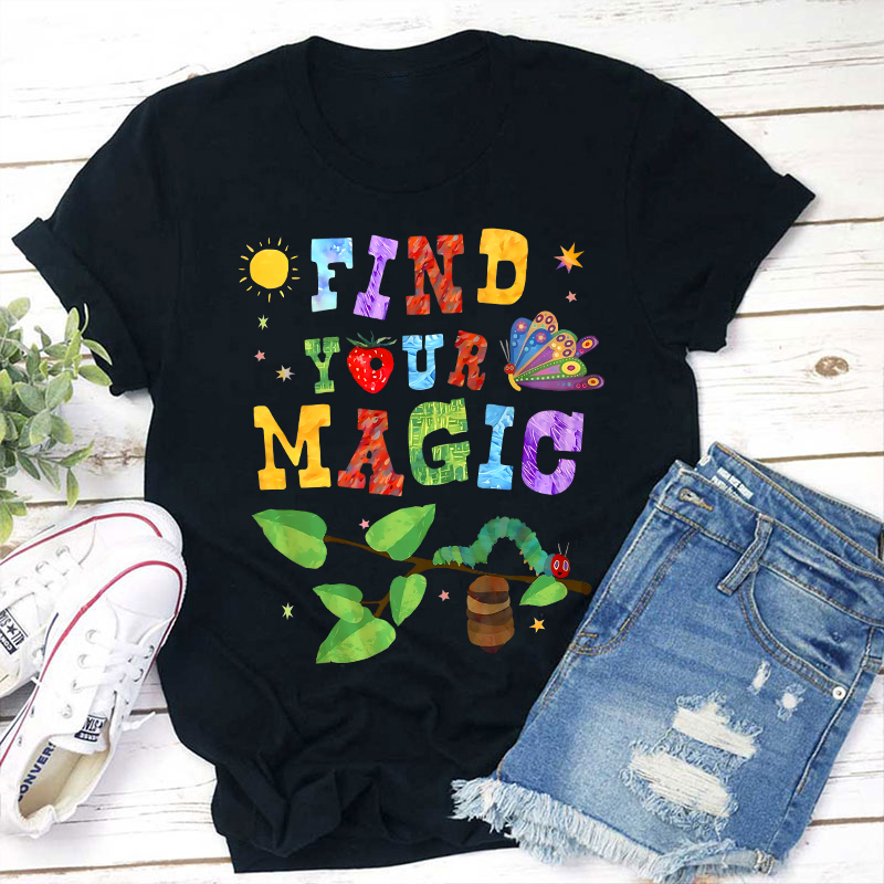 Find Your Magic The Very Hungry Caterpillar And Butterfly Teacher T-Shirt