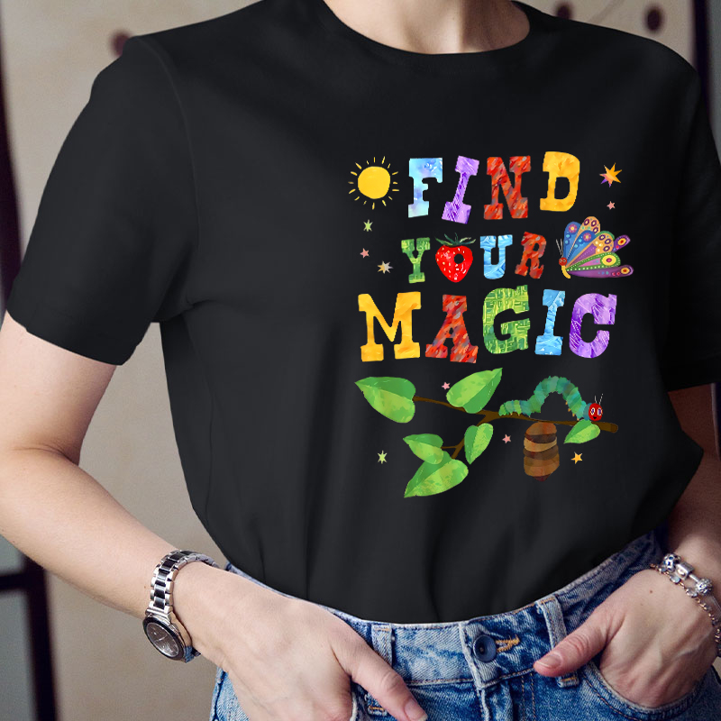 Find Your Magic The Very Hungry Caterpillar And Butterfly Teacher T-Shirt