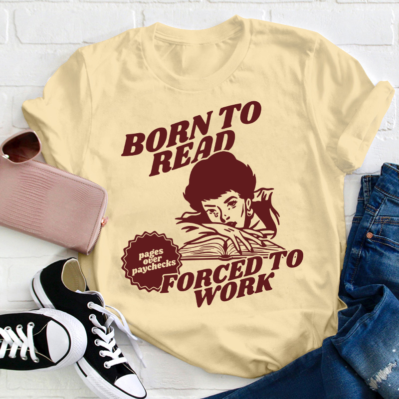 Born To Read Forced To Work Teacher T-Shirt Sale-Teachersgram