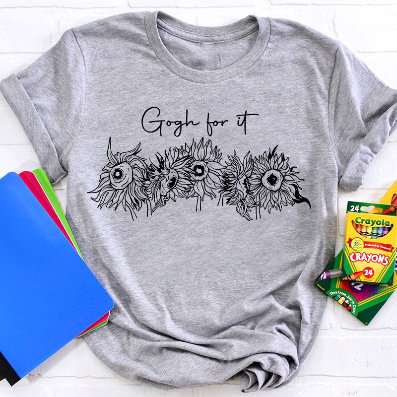 Gogh For It Sunflower Art Teacher T-Shirt