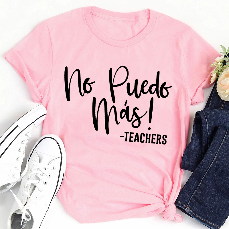 No Puedo Mas Spanish Teacher T-Shirt