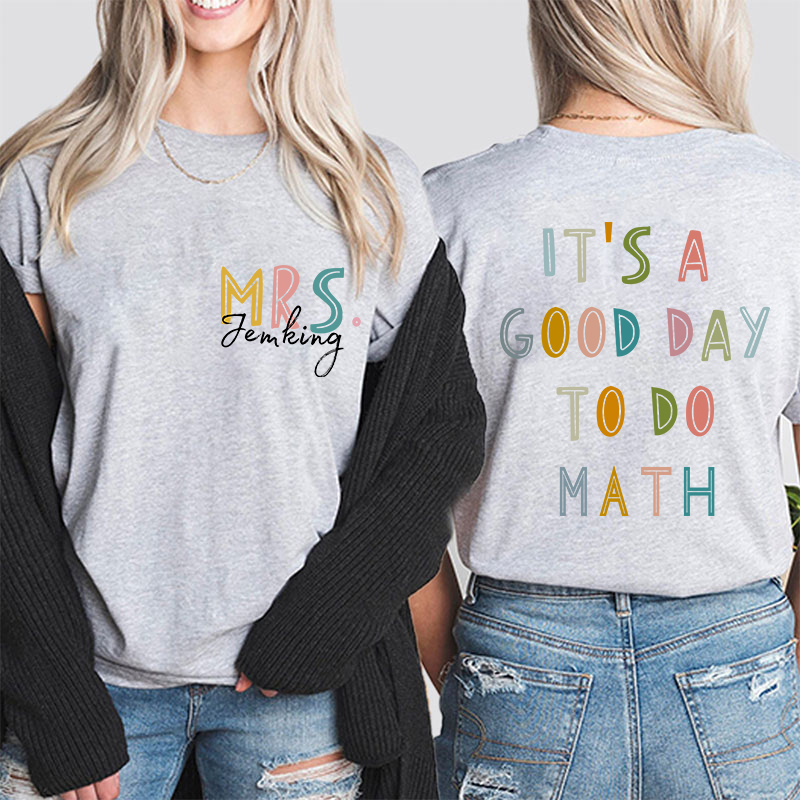 Personalized Name It's A Good Day To Teach Teacher Two Sided T-Shirt