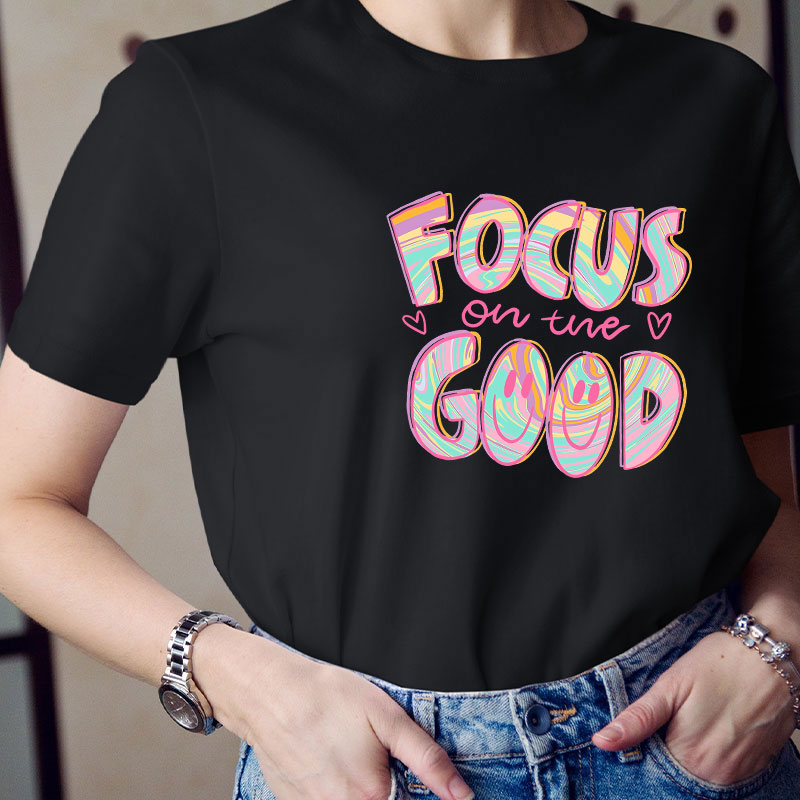 Focus On The Good Motivation Teacher T-Shirt