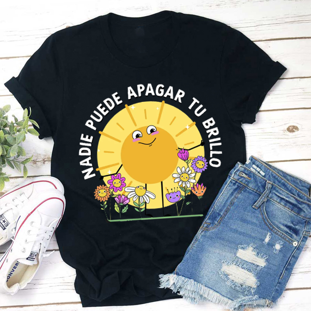 Nadie Puede Apagar Tu Brillo Teacher T-Shirt