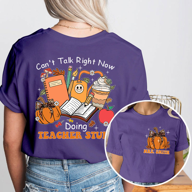Personalized Autumn Pumpkin Can't Talk Right Now Doing Teacher Stuff Teacher Two Sided T-Shirt