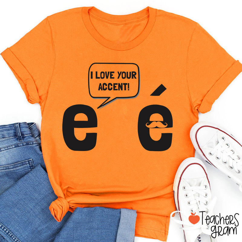 I Love Your Accent French Teacher T-Shirt