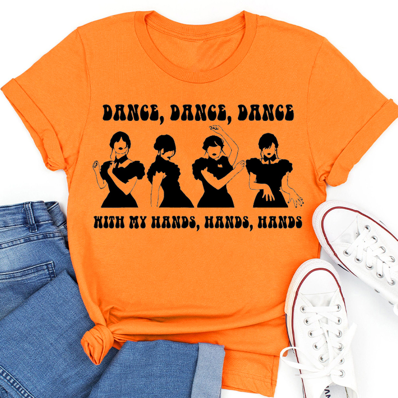 Dance Dance Dance With My Hands Hands Hands Teacher T-Shirt