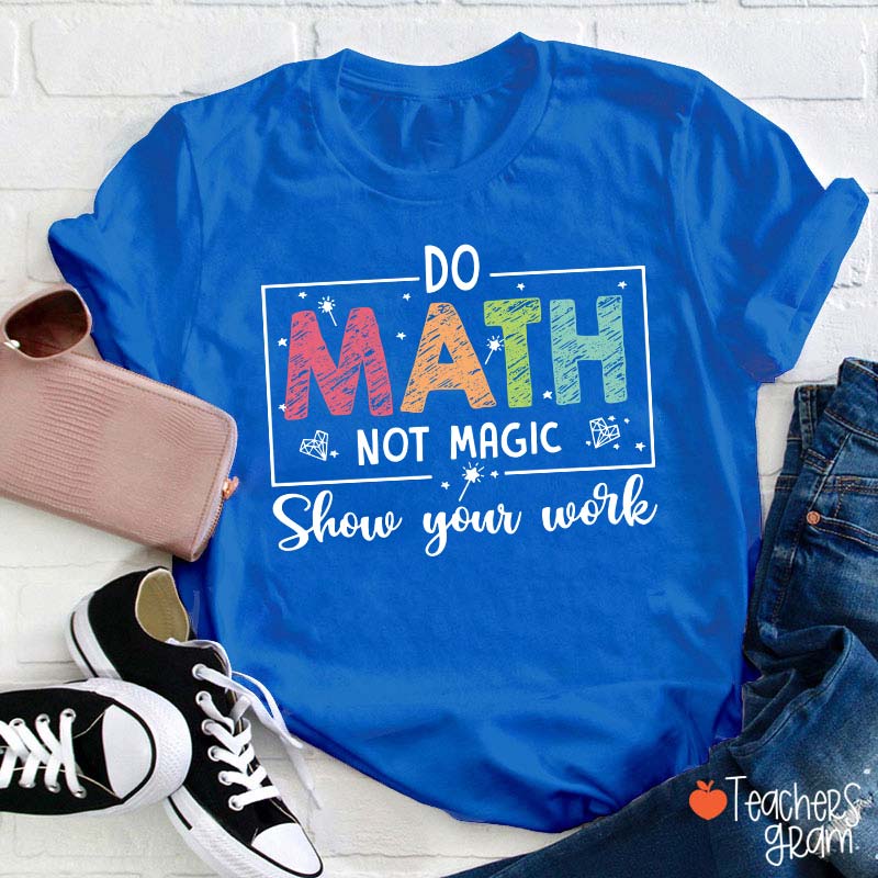 Funny Math Do Math Not Magic Teacher T-Shirt